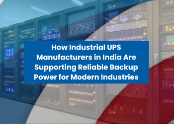 how industrial ups manufacturers in india are supporting reliable backup power for modern industries