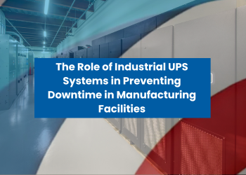 the role of industrial ups systems in preventing downtime in manufacturing facilities