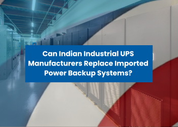 Can Indian Industrial Ups Manufacturers Replace Imported Power Backup Systems